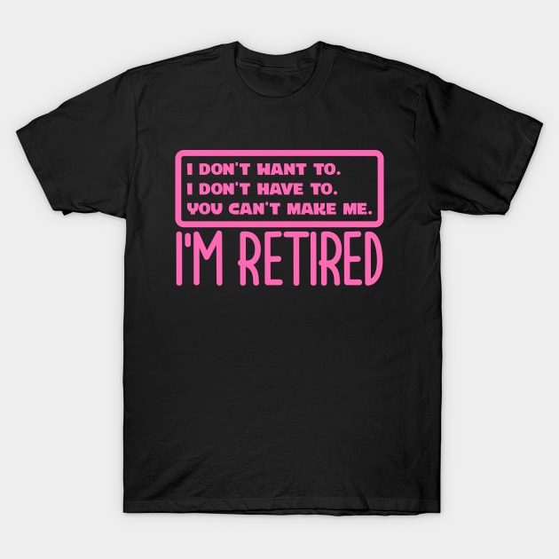 I'm Retired T-Shirt by colorsplash